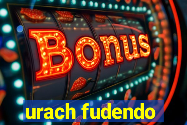 urach fudendo